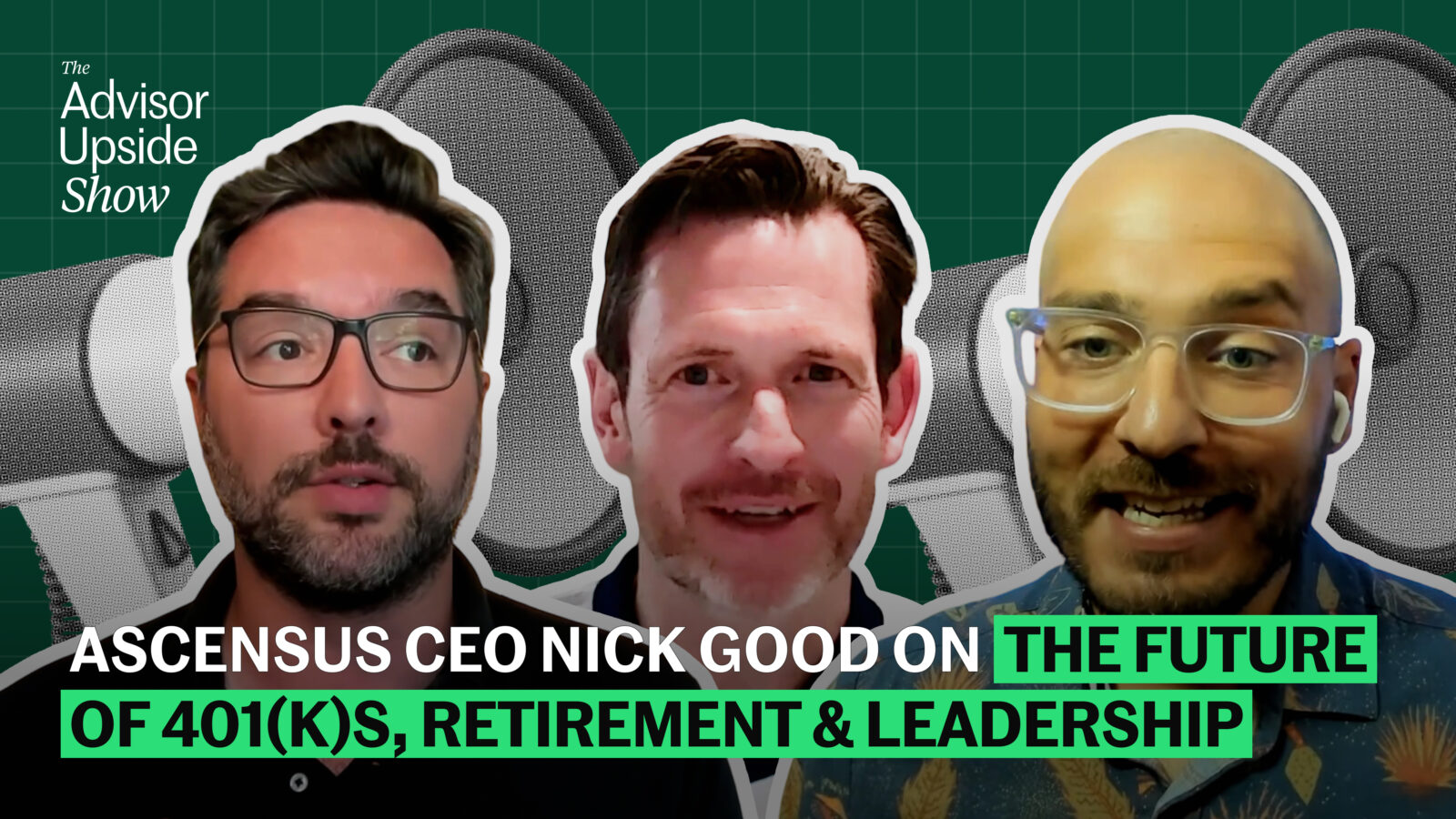 Ascensus CEO Nick Good on the Future of 401(k)s, Retirement & Leadership